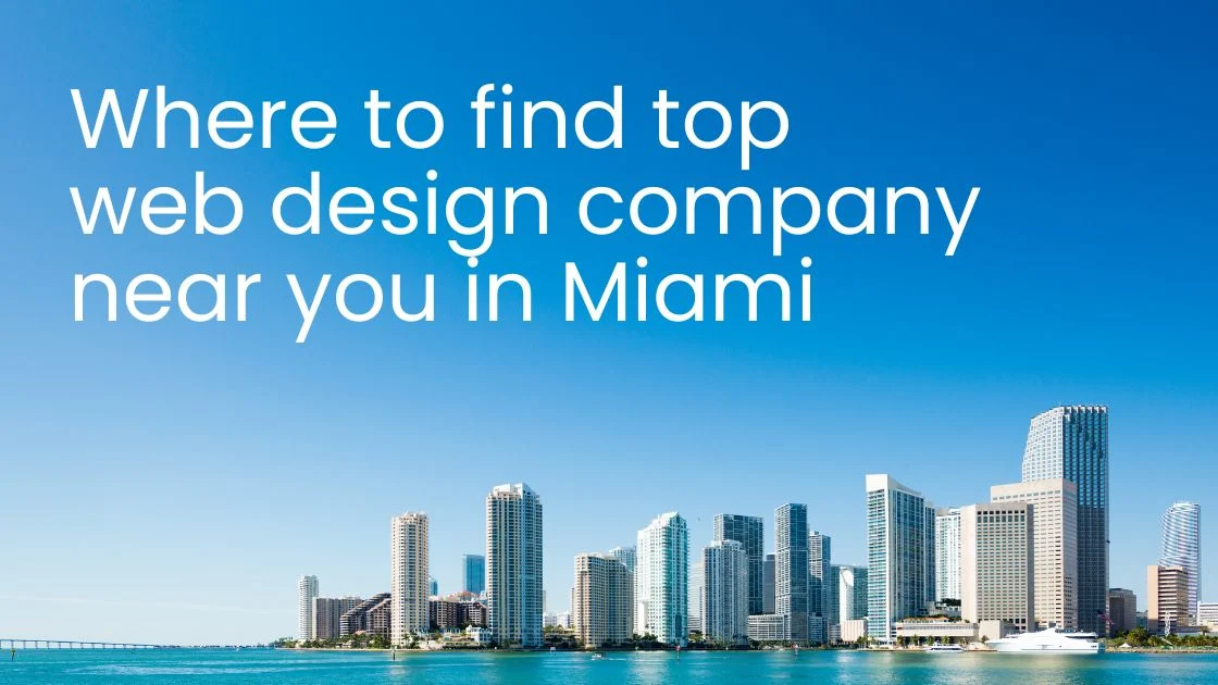 Where to find top web design company near me in Miami